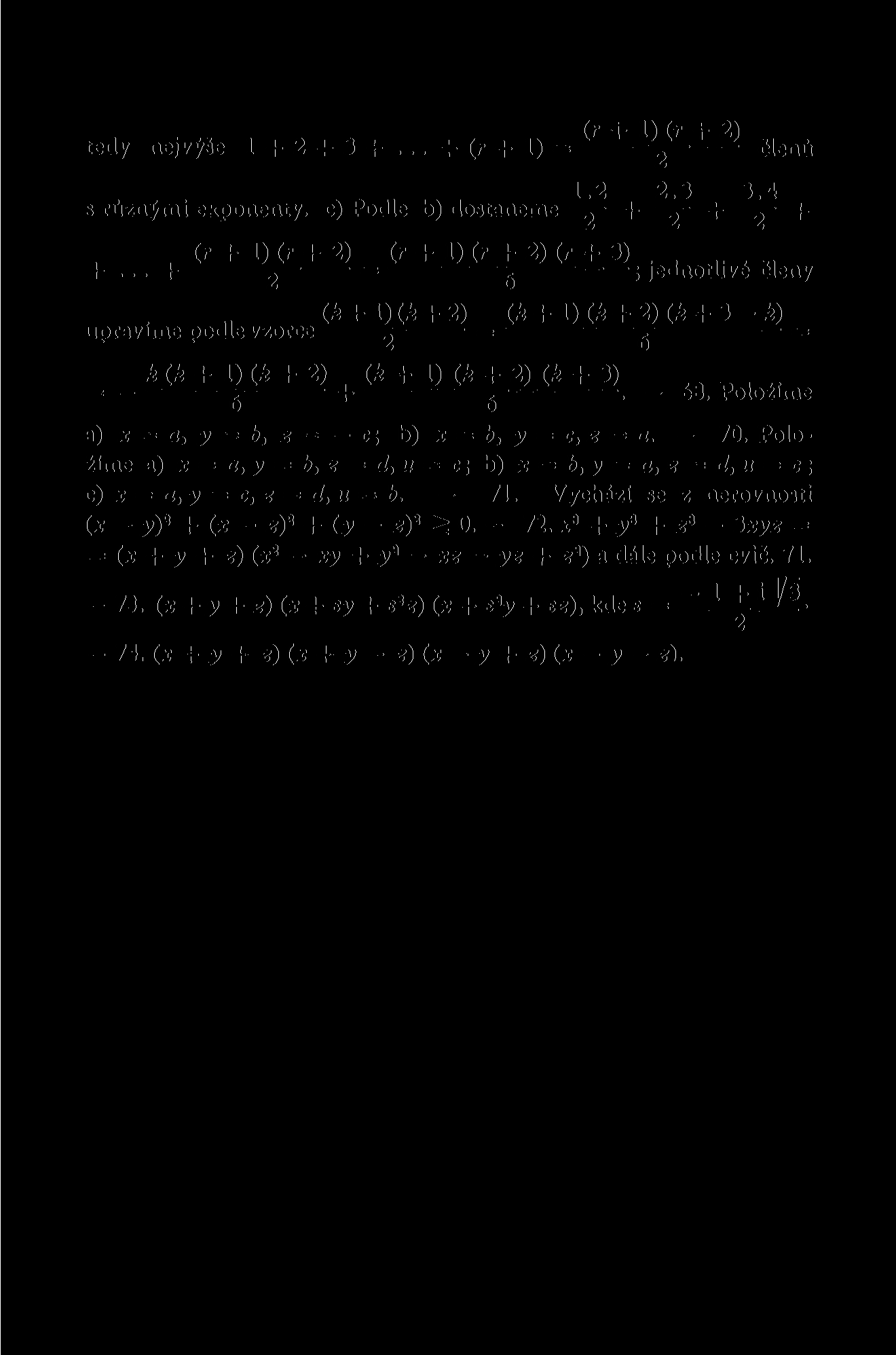 (r i- 1) (r + 2) tedy nejvýše 1 + 2 + 3+... +( r +l) = ^ členů 1.2 2.3 3.4 s různými exponenty, c) Podle b) dostaneme + + ~2~ +. (r + 1) (r + 2) = (r + 1) (r + 2) (r + 3),. +... + j g ' jednotlivé členy C*+!