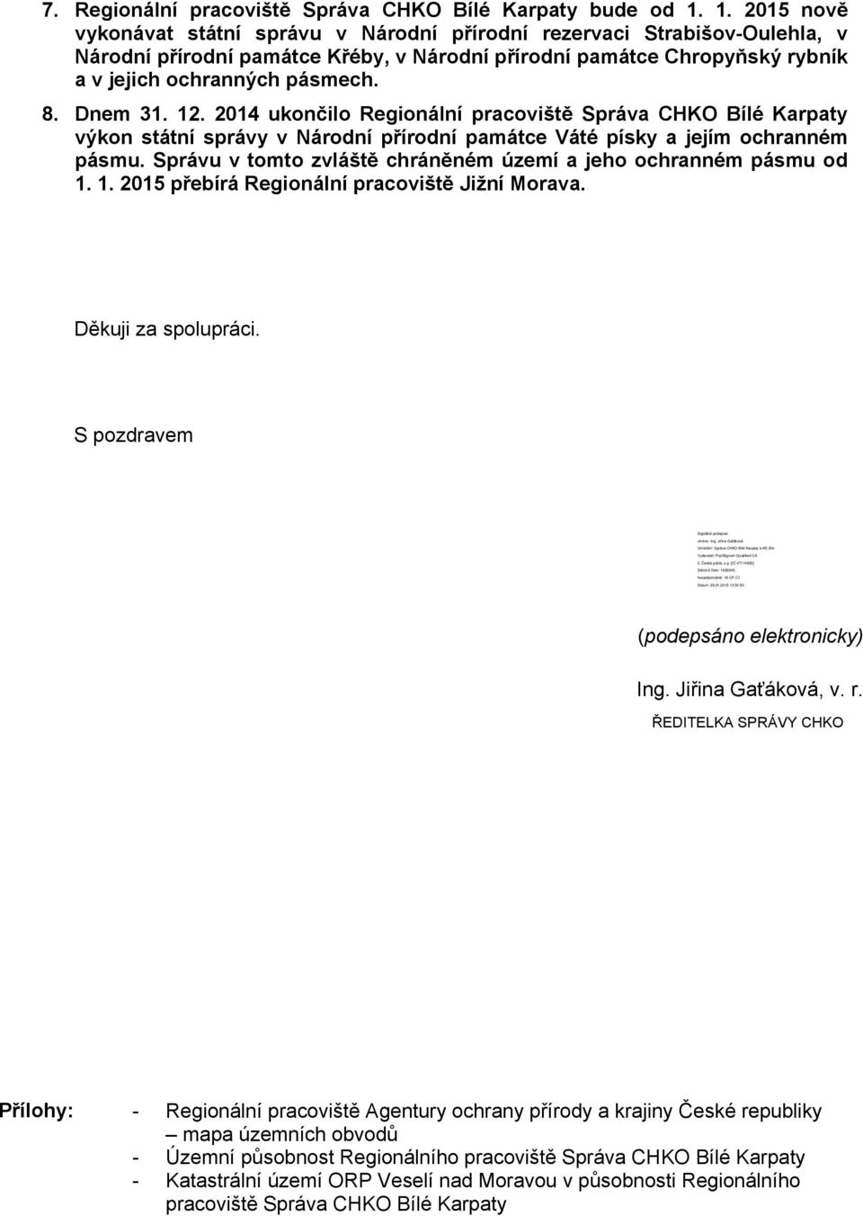 Dnem 31. 12. 2014 ukončilo Regionální pracoviště Správa CHKO Bílé Karpaty výkon státní správy v Národní přírodní památce Váté písky a jejím ochranném pásmu.