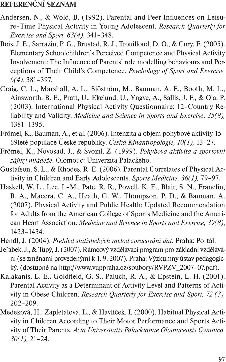 Elementary Schoolchildren s Perceived Competence and Physical Activity Involvement: The Influence of Parents role modelling behaviours and Perceptions of Their Child s Competence.