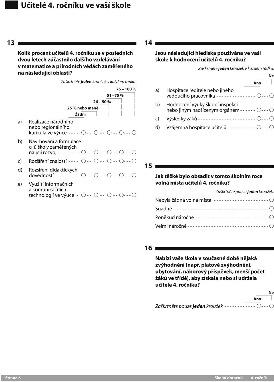 rozvoj--------- A -- A--- A--- A---A c) Rozšíření znalostí----- A -- A--- A--- A---A d) Rozšíření didaktických dovedností---------- A -- A--- A--- A---A e) Využití informačních a komunikačních