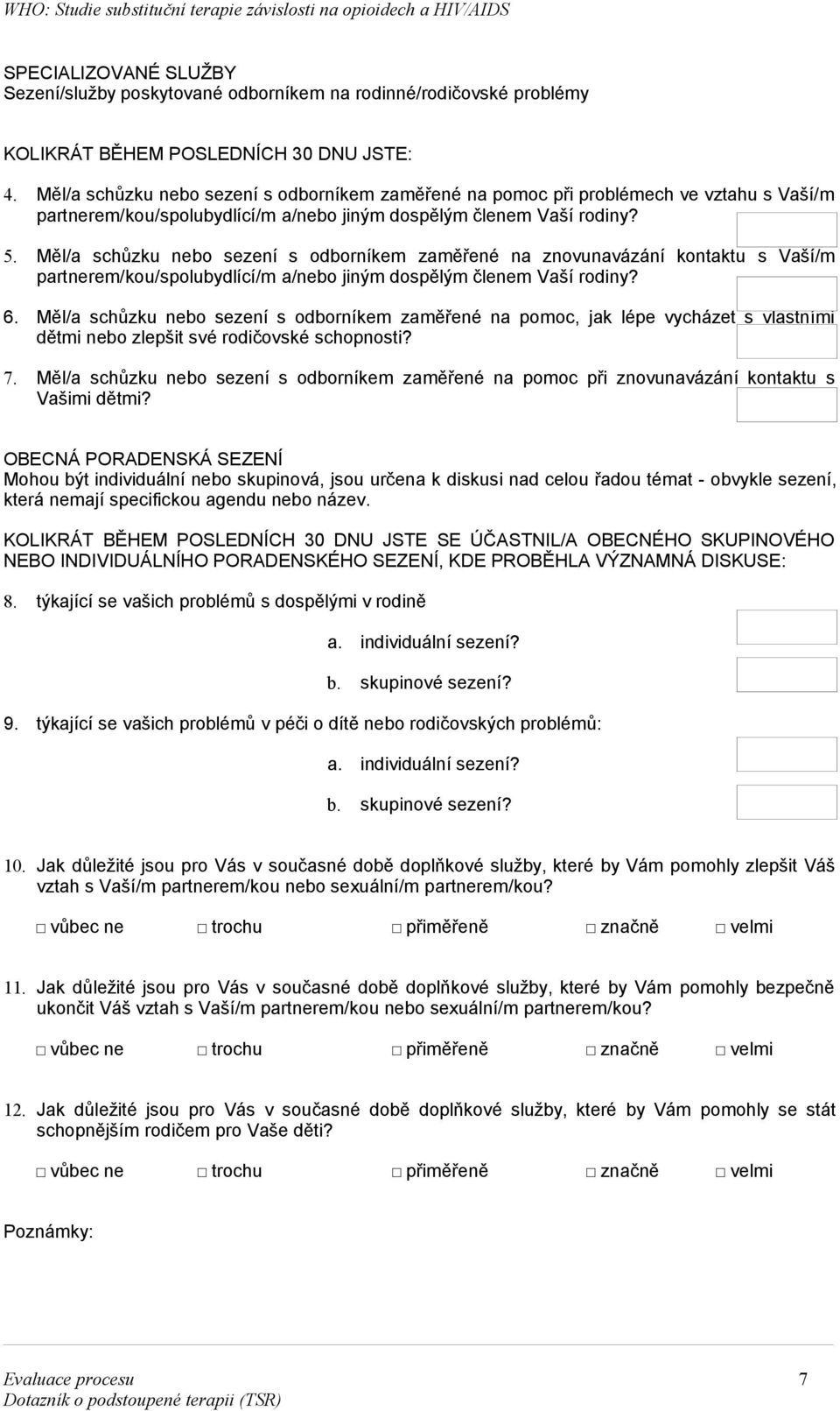 Měl/a schůzku nebo sezení s odborníkem zaměřené na znovunavázání kontaktu s Vaší/m partnerem/kou/spolubydlící/m a/nebo jiným dospělým členem Vaší rodiny? 6.