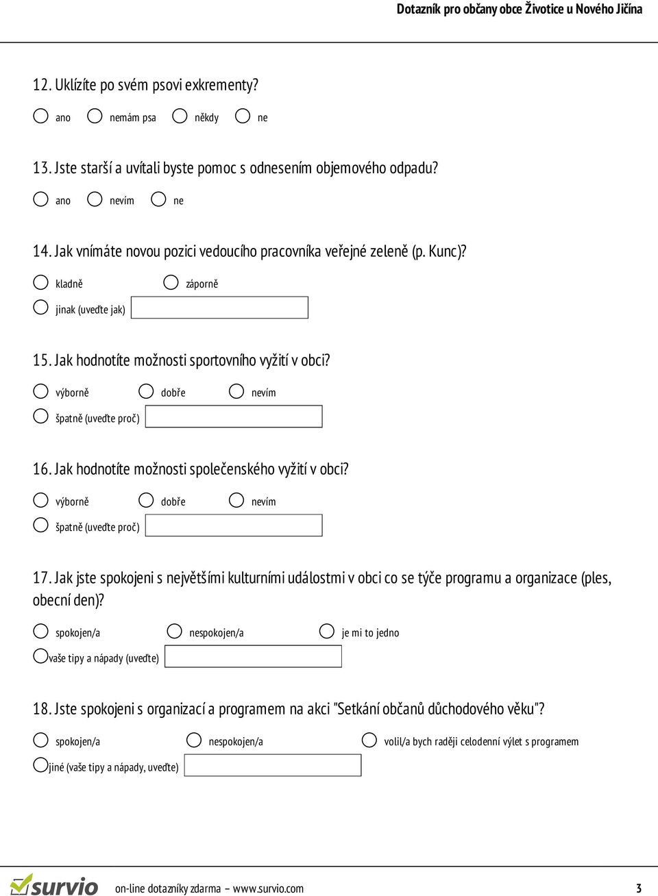 výborně dobře nevím špatně (uveďte proč) 16. Jak hodnotíte možnosti společenského vyžití v obci? výborně dobře nevím špatně (uveďte proč) 17.