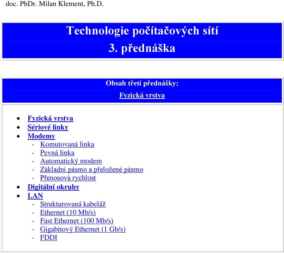 Komutovaná linka - Pevná linka - Automatický modem - Základní pásmo a přeložené pásmo -