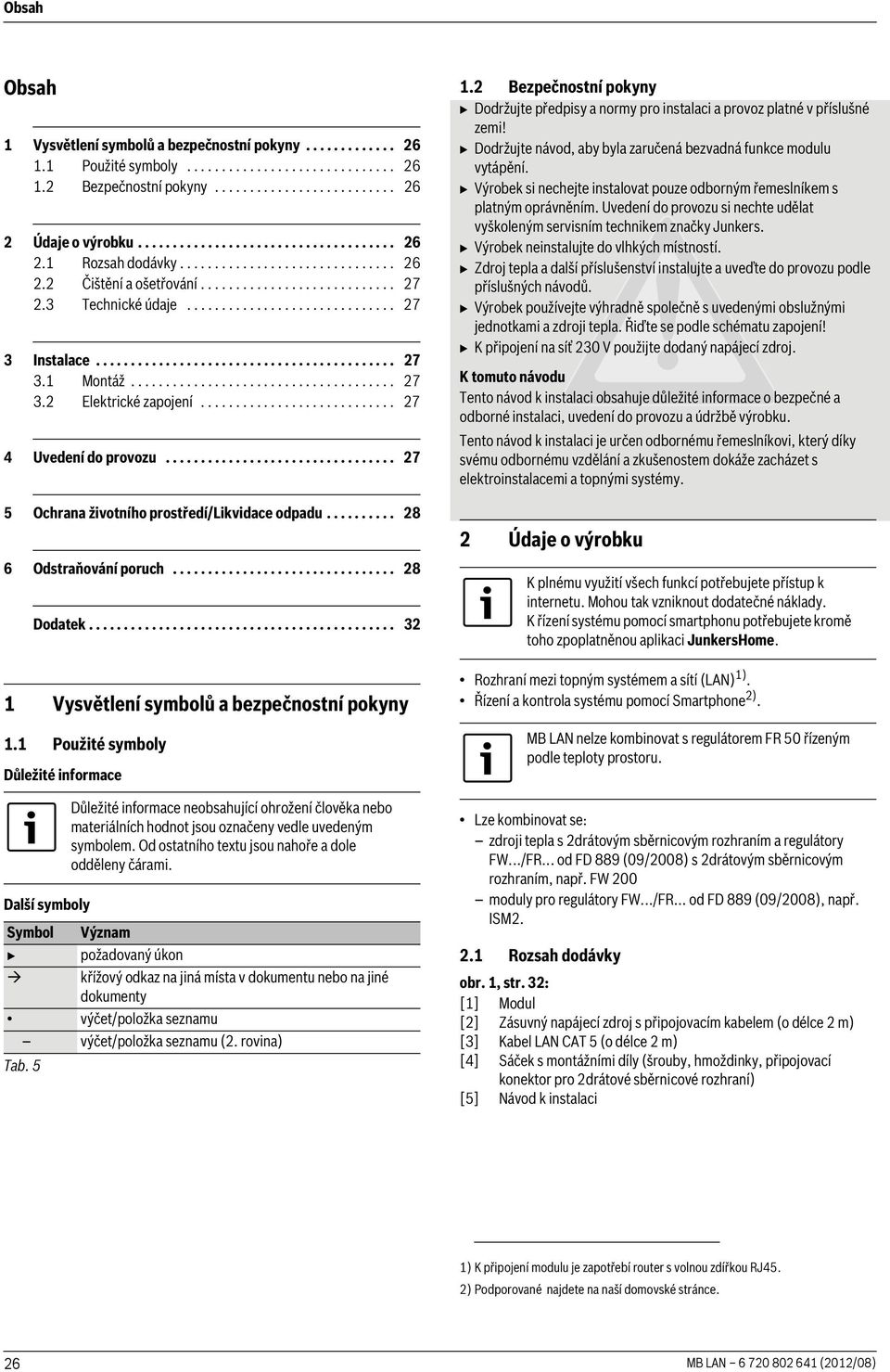 ..................................... 7 3. Elektrické zapojení............................ 7 4 Uvedení do provozu................................. 7 5 Ochrana životního prostředí/likvidace odpadu.