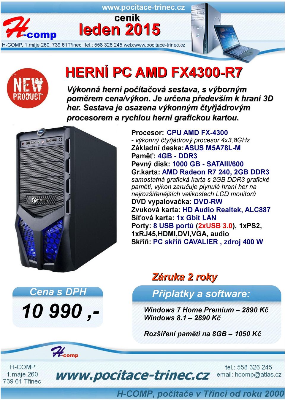 Procesor: CPU AMD FX-4300 - výkonný čtyřjádrový procesor 4x3,8GHz Základní deska:asus M5A78L-M Paměť: 4GB - DDR3 Pevný disk: 1000 GB - SATAIII/600 Gr.