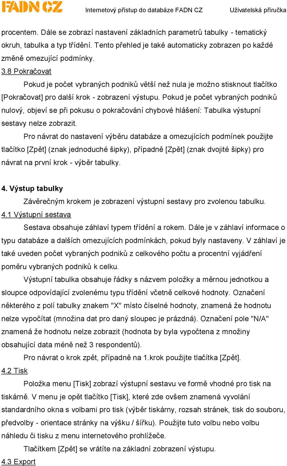 Pokud je počet vybraných podniků nulový, objeví se při pokusu o pokračování chybové hlášení: Tabulka výstupní sestavy nelze zobrazit.