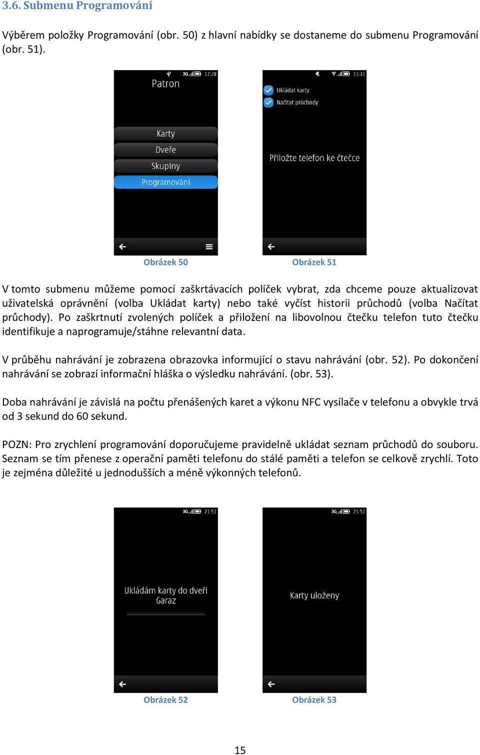 Načítat průchody). Po zaškrtnutí zvolených políček a přiložení na libovolnou čtečku telefon tuto čtečku identifikuje a naprogramuje/stáhne relevantní data.