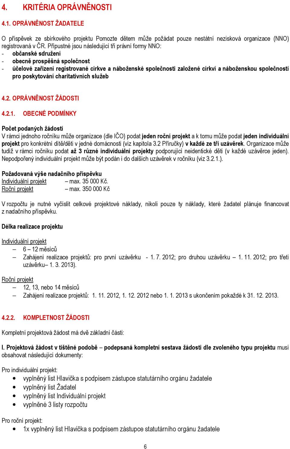 společností pro poskytování charitativních služeb 4.2. OPRÁVNĚNOST ŽÁDOSTI 4.2.1.