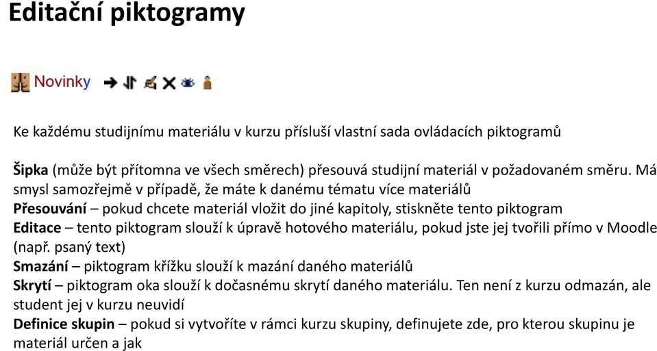 Má smysl samozřejmě v případě, že máte k danému tématu více materiálů Přesouvání pokud chcete materiál vložit do jiné kapitoly, stiskněte tento piktogram Editace tento piktogram slouží k