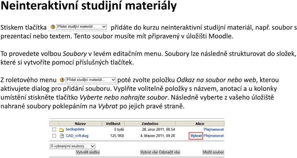 Soubory lze následně strukturovat do složek, které si vytvoříte pomocí příslušných tlačítek.