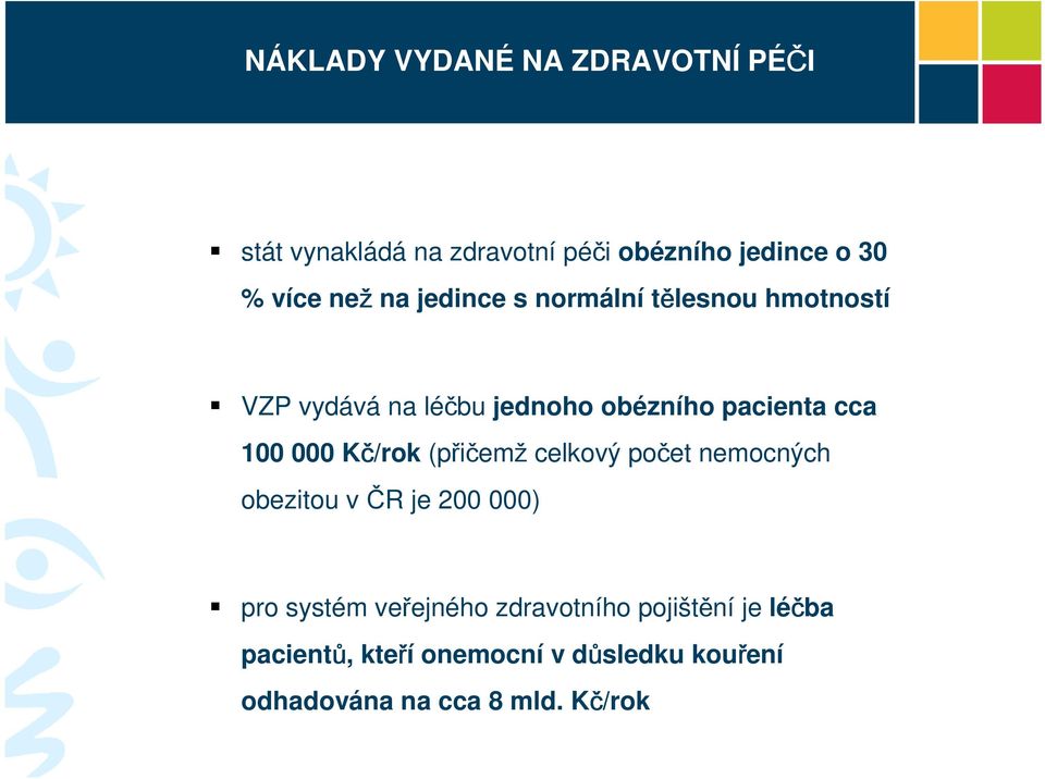 100 000 Kč/rok (přičemž celkový počet nemocných obezitou v ČR je 200 000) pro systém veřejného
