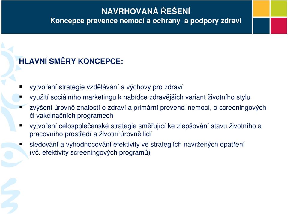 nemocí, o screeningových či vakcinačních programech vytvoření celospolečenské strategie směřující ke zlepšování stavu životního a