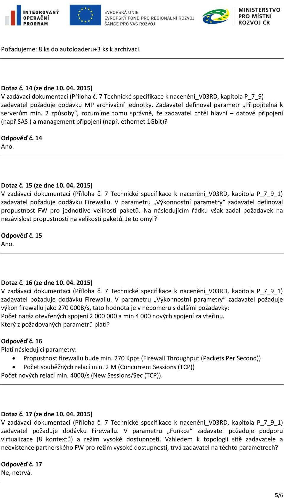 2015) zadavatel požaduje dodávku Firewallu. V parametru Výkonnostní parametry zadavatel definoval propustnost FW pro jednotlivé velikosti paketů.