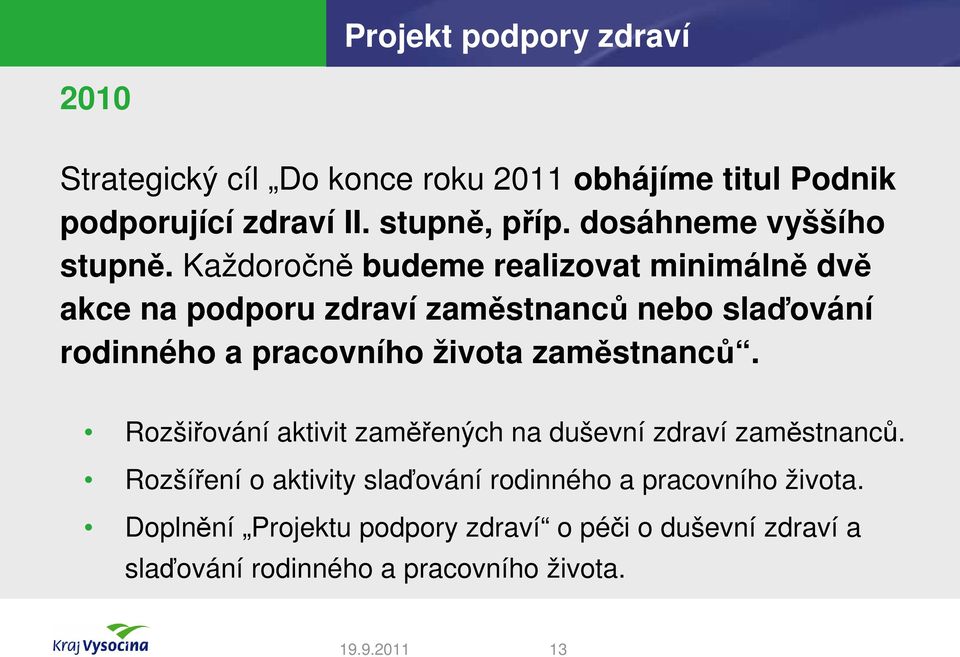 Každoročně budeme realizovat minimálně dvě akce na podporu zdraví zaměstnanců nebo slaďování rodinného a pracovního