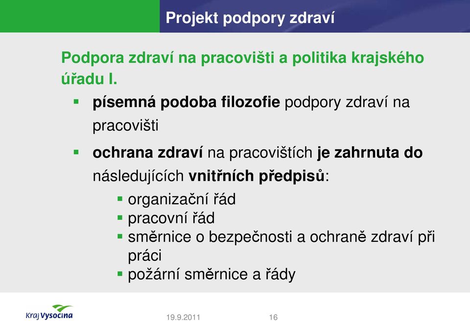 pracovištích je zahrnuta do následujících vnitřních předpisů: organizační