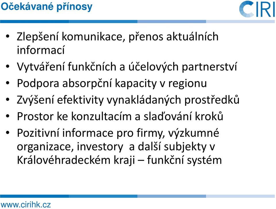 vynakládaných prostředků Prostor ke konzultacím a slaďování kroků Pozitivní informace