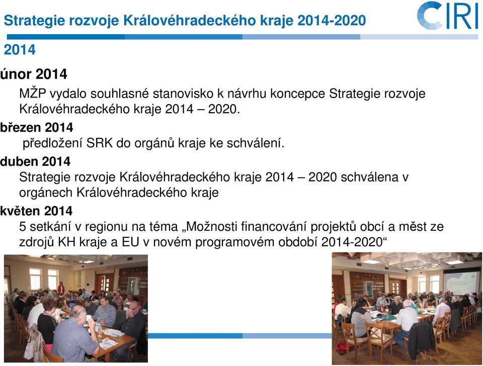 duben 2014 Strategie rozvoje Královéhradeckého kraje 2014 2020 schválena v orgánech Královéhradeckého kraje květen 2014