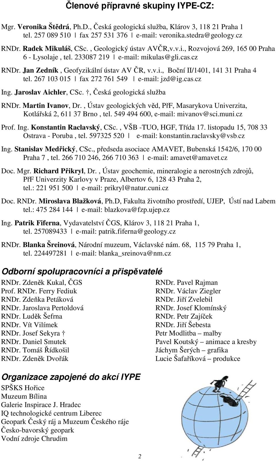 267 103 015 fax 272 761 549 e-mail: jzd@ig.cas cz Ing. Jaroslav Aichler, CSc., Česká geologická služba RNDr. Martin Ivanov, Dr.