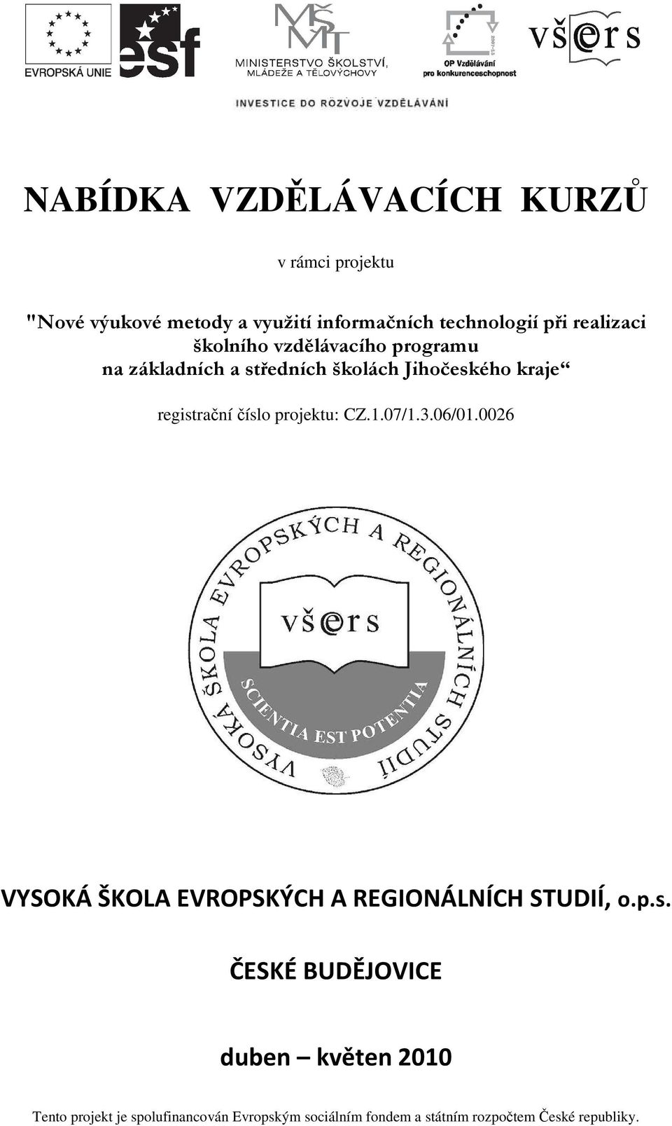 a středních školách Jihočeského kraje registrační číslo projektu: CZ.1.07/1.3.06/01.