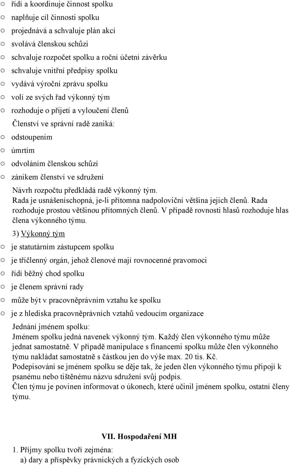 předkládá radě výknný tým. Rada je usnášeníschpná, je-li přítmna nadplviční většina jejich členů. Rada rzhduje prstu většinu přítmných členů. V případě rvnsti hlasů rzhduje hlas člena výknnéh týmu.