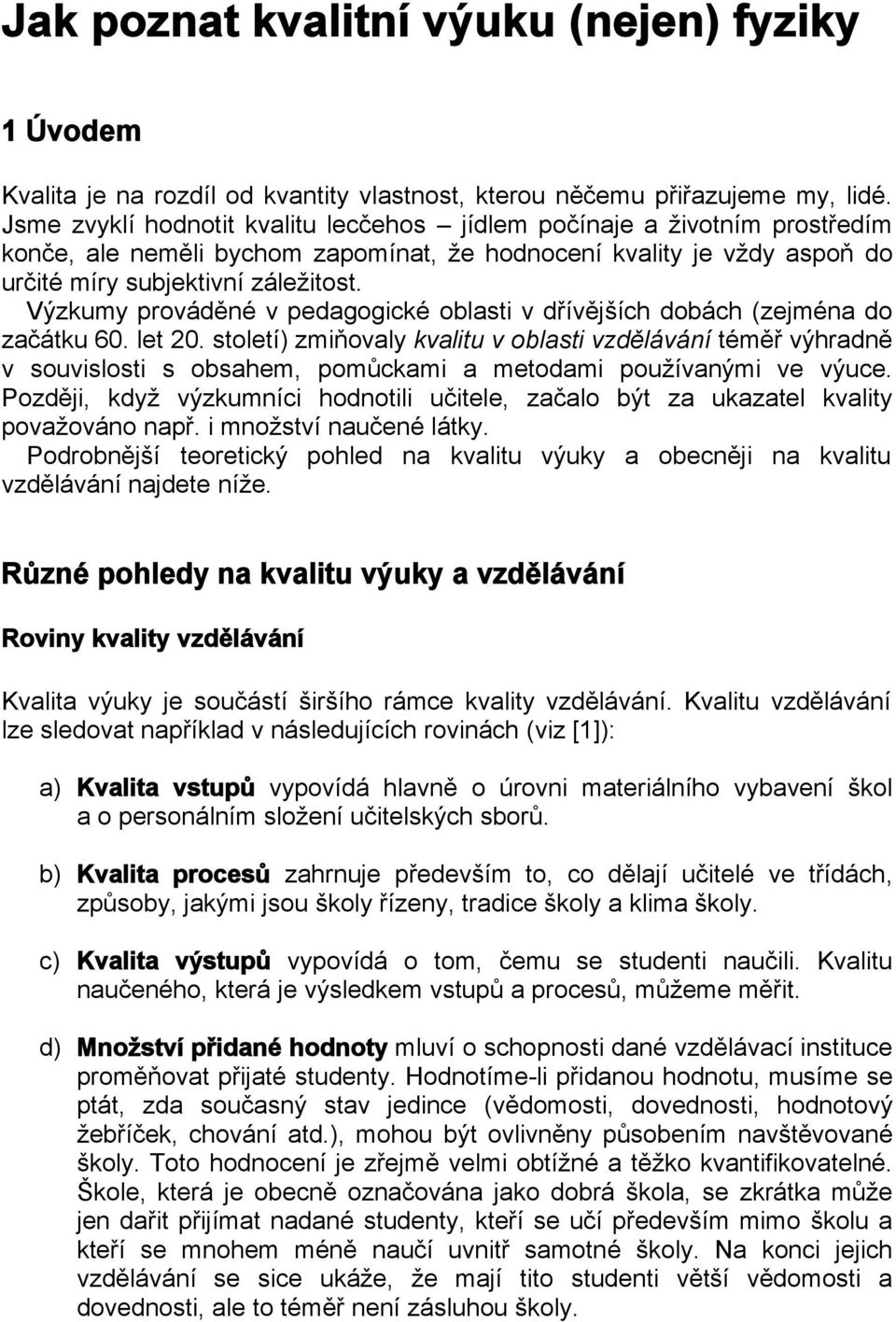 Výzkumy prováděné v pedagogické oblasti v dřívějších dobách (zejména do začátku 60. let 20.