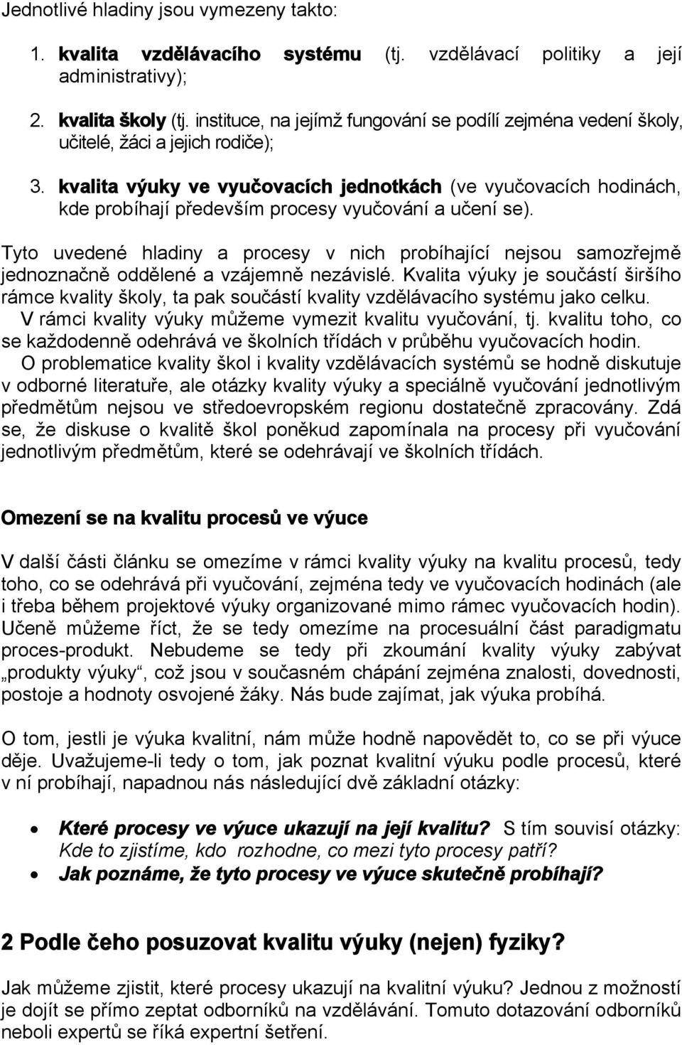 výuky ve vyučovacích jednotkách (ve vyučovacích hodinách, kde probíhají především procesy vyučování a učení se).
