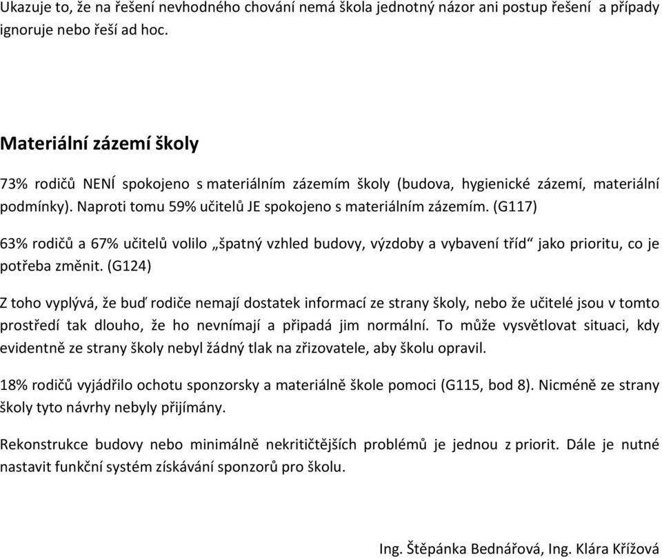 (G117) 63% rodičů a 67% učitelů volilo špatný vzhled budovy, výzdoby a vybavení tříd jako prioritu, co je potřeba změnit.