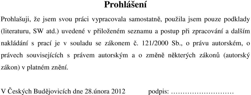 ) uvedené v přiloženém seznamu a postup při zpracování a dalším nakládání s prací je v souladu se
