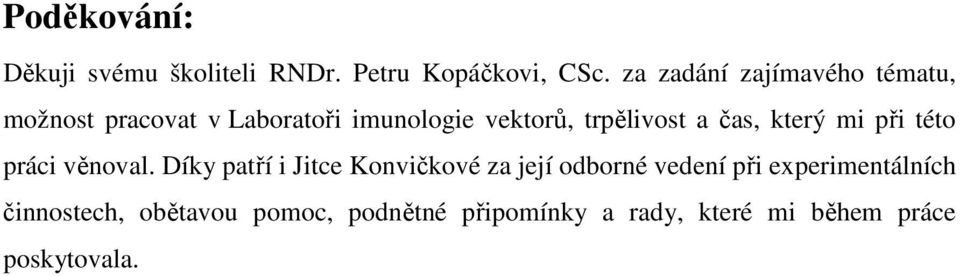 trpělivost a čas, který mi při této práci věnoval.
