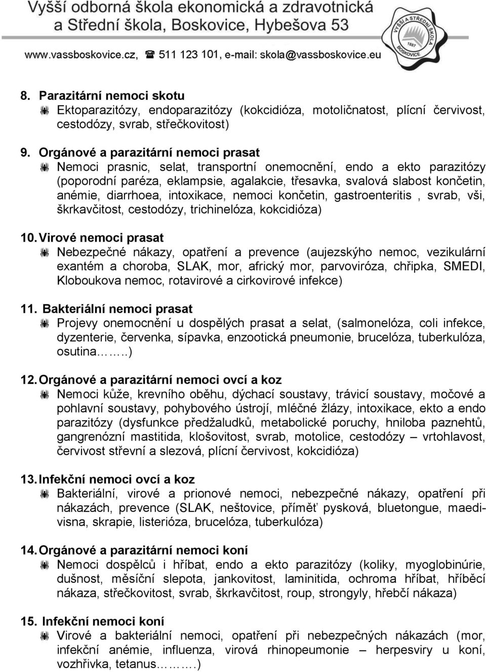 diarrhoea, intoxikace, nemoci končetin, gastroenteritis, svrab, vši, škrkavčitost, cestodózy, trichinelóza, kokcidióza) 10.