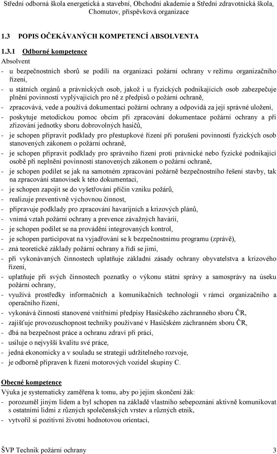 odpovídá za její správné uloţení, - poskytuje metodickou pomoc obcím při zpracování dokumentace poţární ochrany a při zřizování jednotky sboru dobrovolných hasičů, - je schopen připravit podklady pro