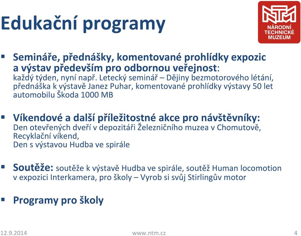 další příležitostné akce pro návštěvníky: Den otevřených dveřív depozitáři Železničního muzea v Chomutově, Recyklační víkend, Den s výstavou Hudba ve