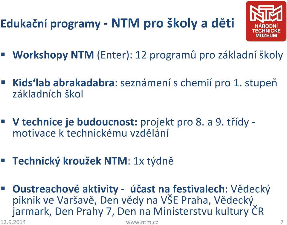 třídy motivace k technickému vzdělání Technický kroužek NTM: 1x týdně Oustreachové aktivity účast na festivalech: