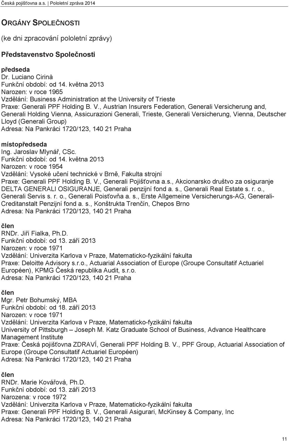 dlání: Business Administration at the University of Trieste Praxe: Generali PPF Holding B. V.