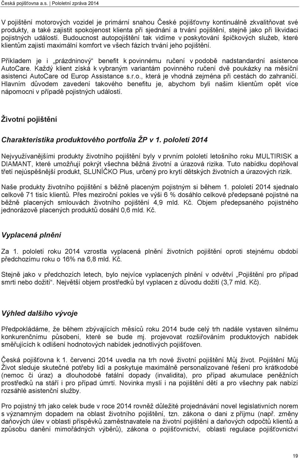 Píkladem je i prázdninový benefit k povinnému ruení v podob nadstandardní asistence AutoCare.