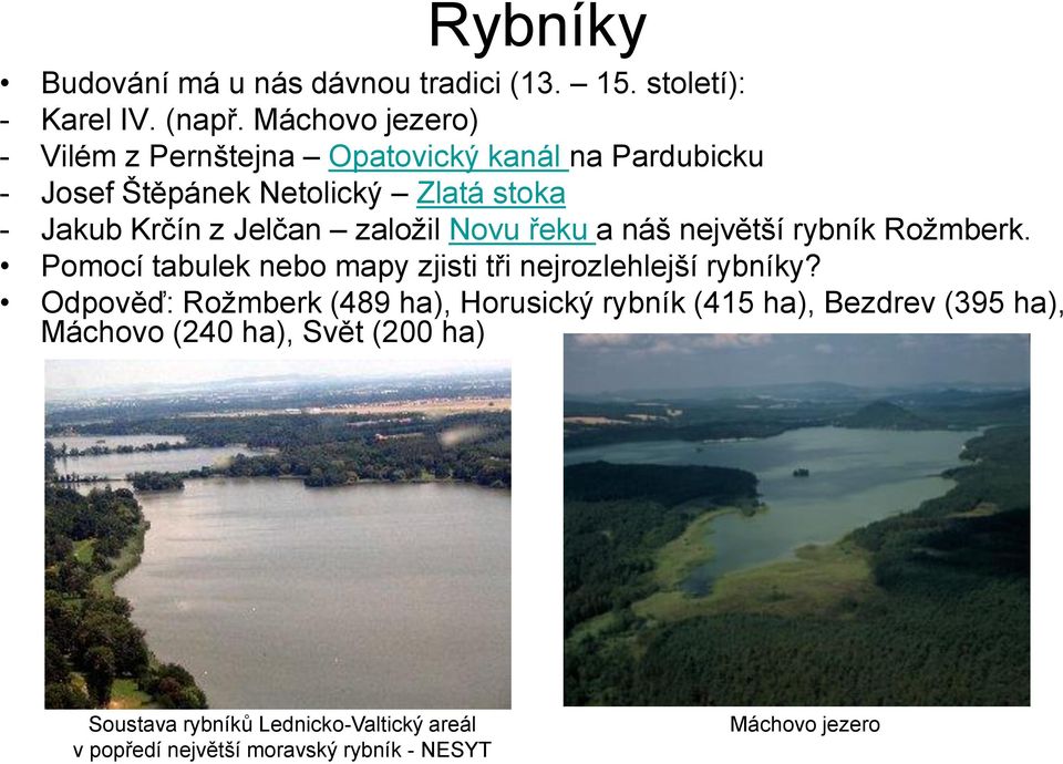 založil Novu řeku a náš největší rybník Rožmberk. Pomocí tabulek nebo mapy zjisti tři nejrozlehlejší rybníky?