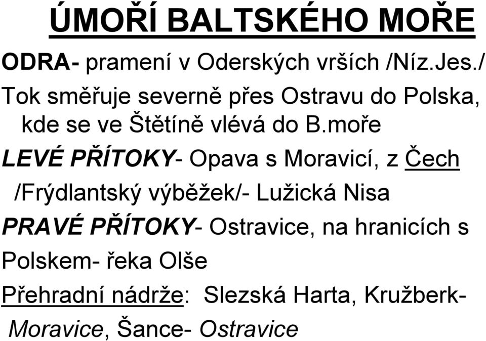 moře LEVÉ PŘÍTOKY- Opava s Moravicí, z Čech /Frýdlantský výběžek/- Lužická Nisa PRAVÉ