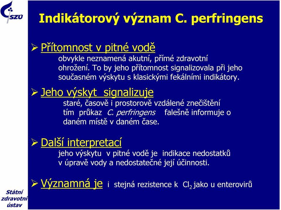 Jeho výskyt signalizuje staré, časově i prostorově vzdálené znečištění tím průkaz C.