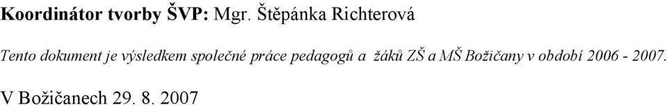 výsledkem společné práce pedagogů a žáků