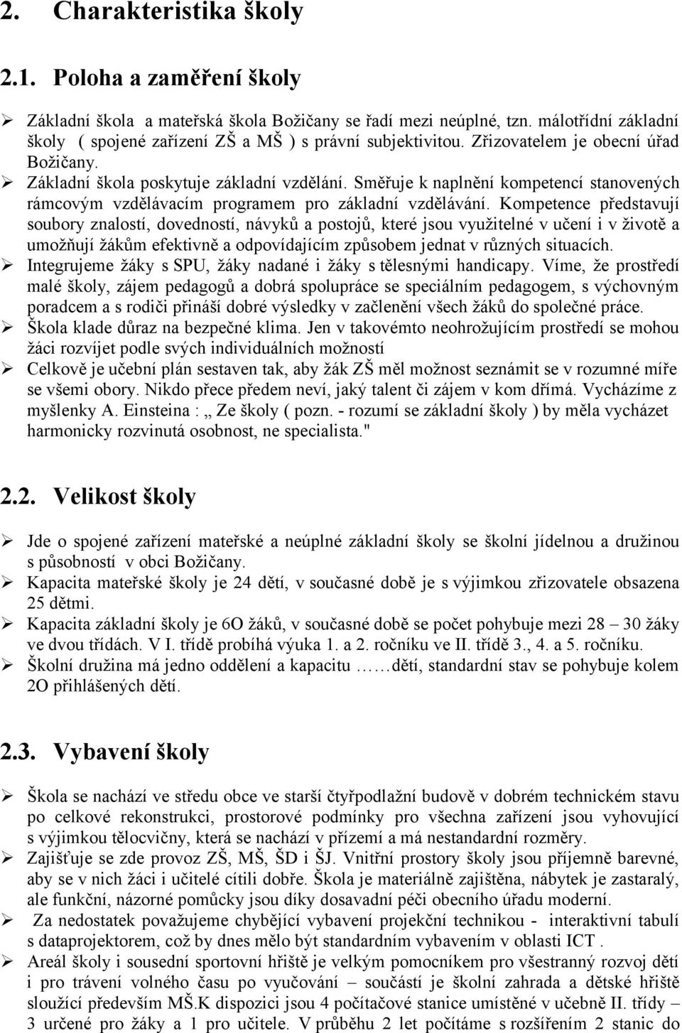 Kompetence představují soubory znalostí, dovedností, návyků a postojů, které jsou využitelné v učení i v životě a umožňují žákům efektivně a odpovídajícím způsobem jednat v různých situacích.