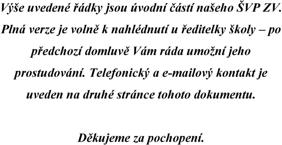 domluvě Vám ráda umožní jeho prostudování.