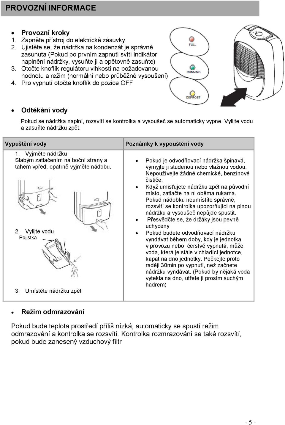 Otočte knoflík regulátoru vlhkosti na požadovanou hodnotu a režim (normální nebo průběžné vysoušení) 4.