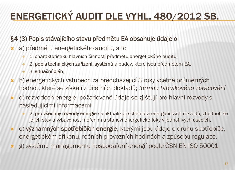 situační plán, b) energetických vstupech za předcházející 3 roky včetně průměrných hodnot, které se získají z účetních dokladů; formou tabulkového zpracování d) rozvodech energie; požadované údaje se