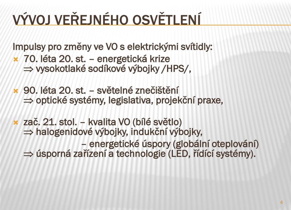 světelné znečištění optické systémy, legislativa, projekční praxe, zač. 21. stol.