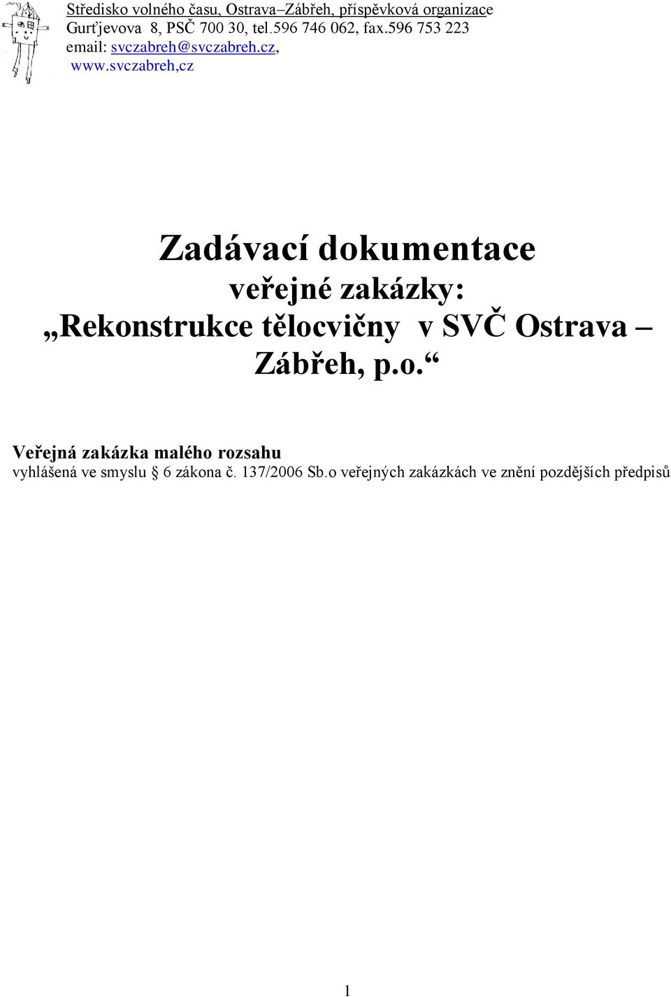 svczabreh,cz Zadávací dokumentace veřejné zakázky: Rekonstrukce tělocvičny v SVČ Ostrava Zábřeh,