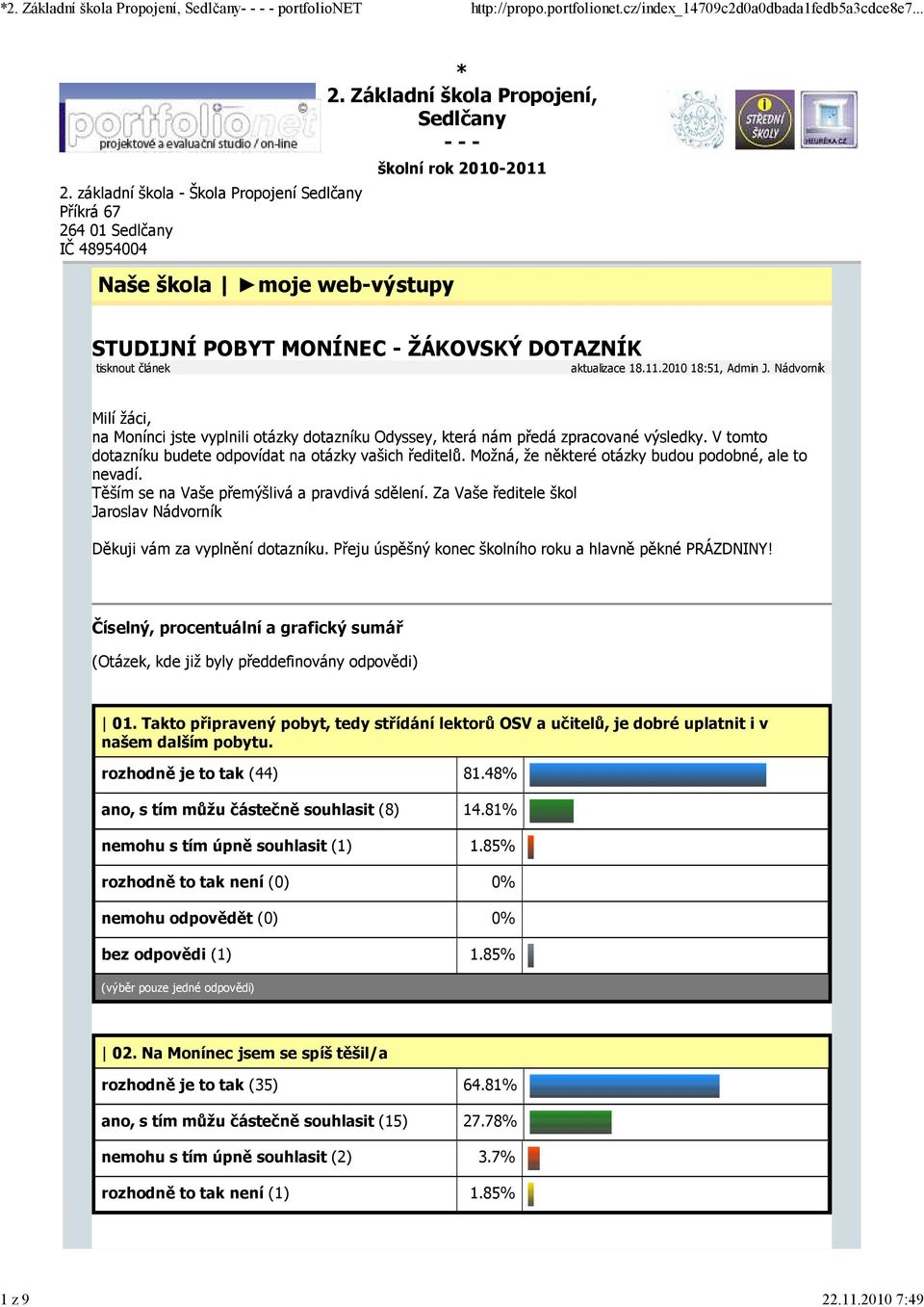 Nádvorník Milí žáci, na Monínci jste vyplnili otázky dotazníku Odyssey, která nám předá zpracované výsledky. V tomto dotazníku budete odpovídat na otázky vašich ředitelů.