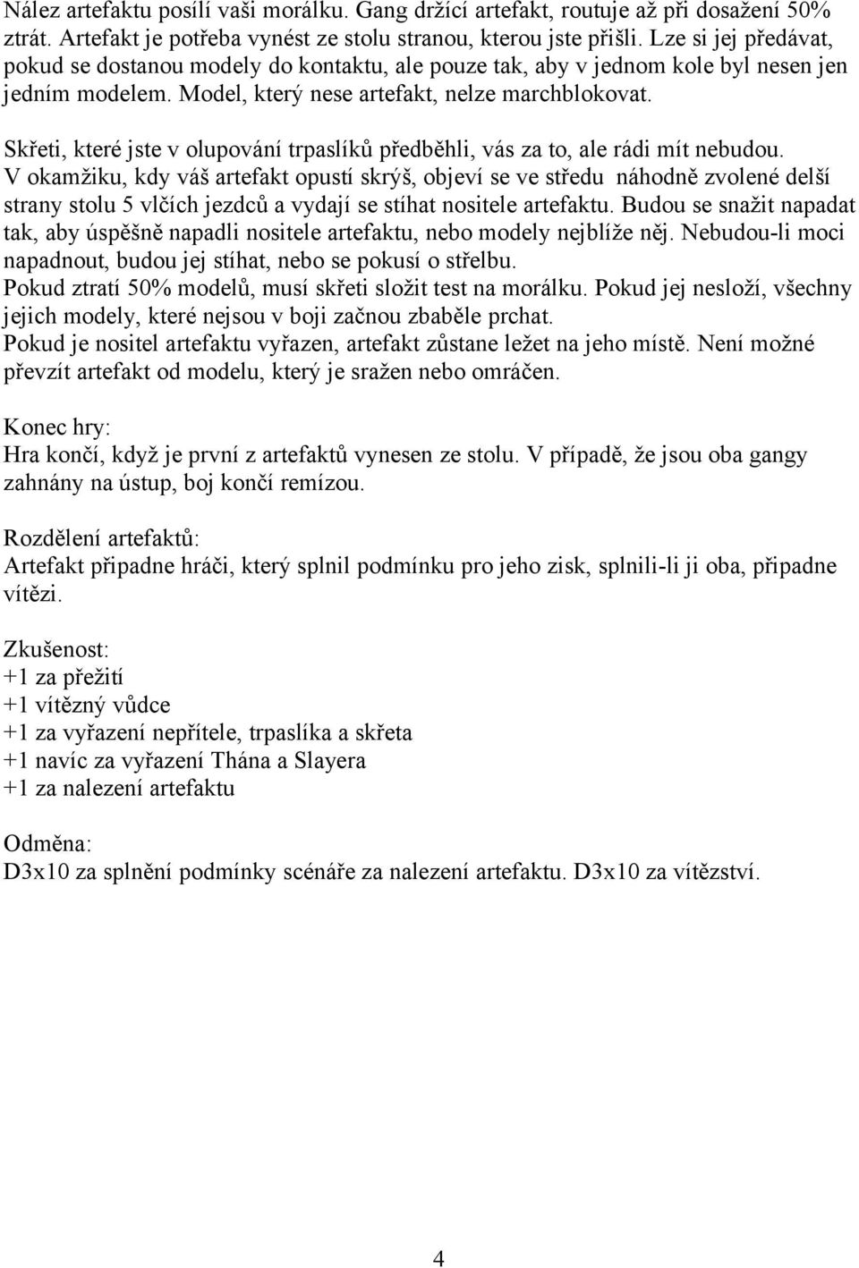 Skřeti, které jste v olupování trpaslíků předběhli, vás za to, ale rádi mít nebudou.