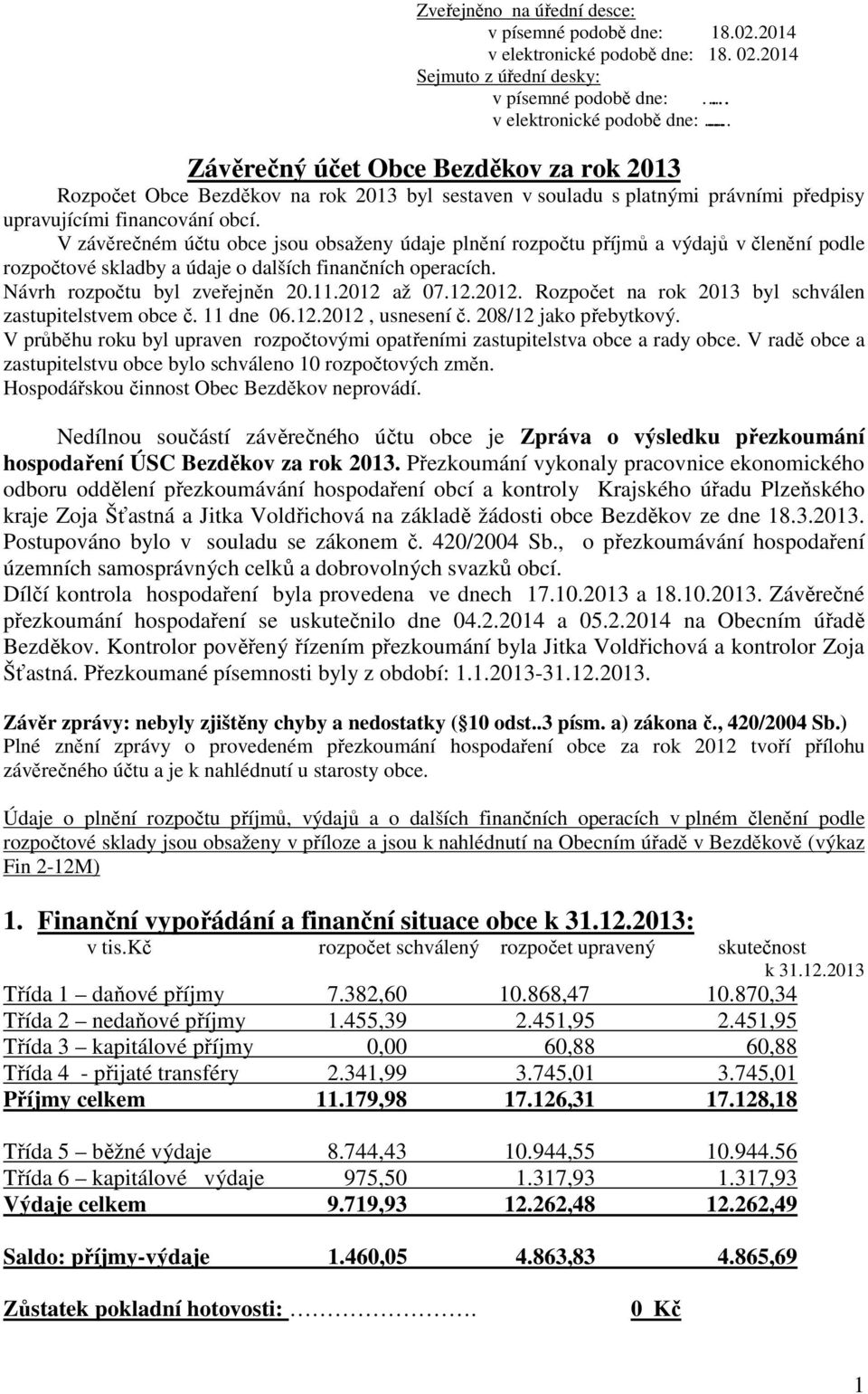 Závěrečný účet Obce Bezděkov za rok 2013 Rozpočet Obce Bezděkov na rok 2013 byl sestaven v souladu s platnými právními předpisy upravujícími financování obcí.