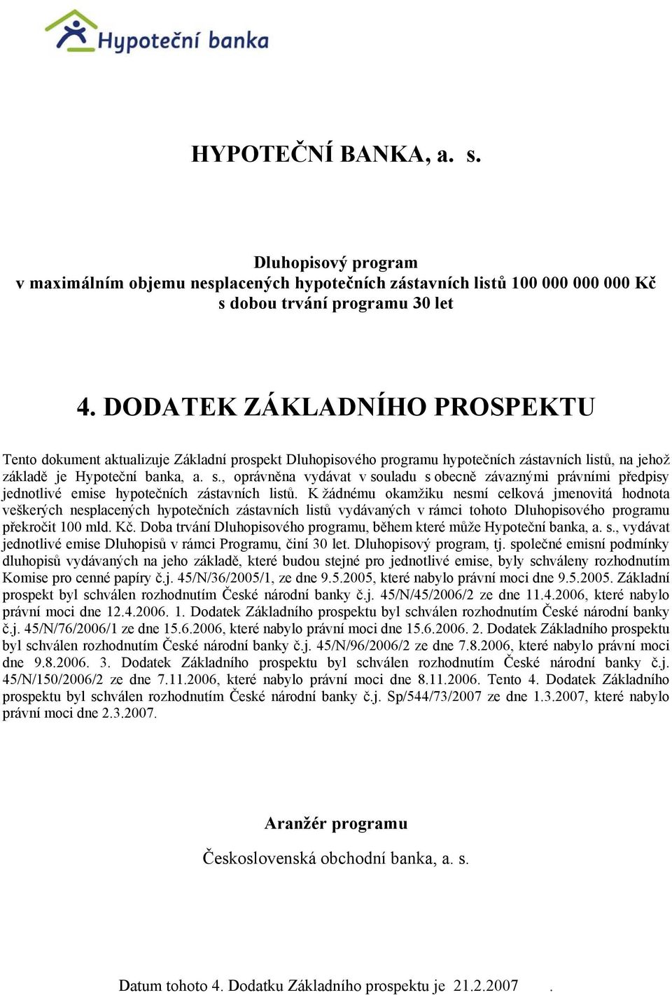 , oprávněna vydávat v souladu s obecně závaznými právními předpisy jednotlivé emise hypotečních zástavních listů.