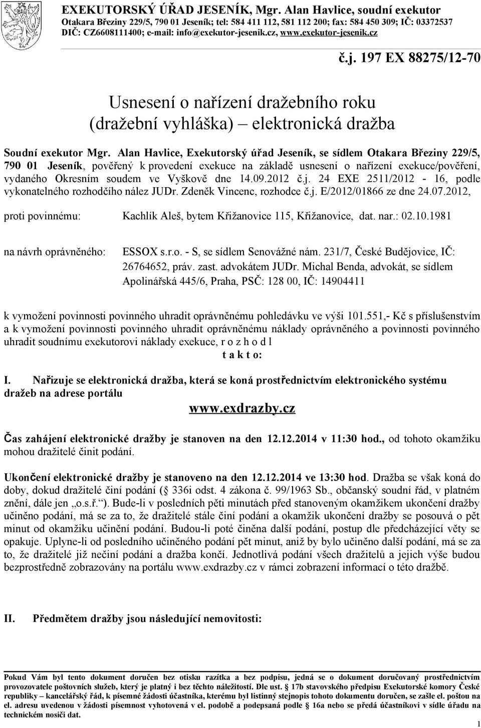 exekutor-jesenik.cz č.j. 197 EX 88275/12-70 Usnesení o nařízení dražebního roku (dražební vyhláška) elektronická dražba Soudní exekutor Mgr.